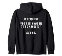 Si alguna vez digo ¿Quieres que sea honesto? Di no gracioso Sudadera con Capucha