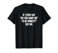 Si Alguna Vez Digo ¿Quieres Que Sea Honesto, di Que no Camiseta