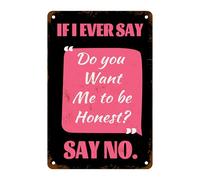Si alguna vez digo "Si alguna vez digo '¿Quieres que sea honesto?' Di 'No'" Letrero de metal con broma sarcástica para el hogar, la oficina, el cuarto de juegos, el dormitorio o el garaje (8x12 pulga