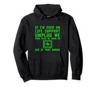 Si Alguna Vez Estoy en Soporte Vital Desenchufe Ver si eso Funciona Geek Sudadera con Capucha