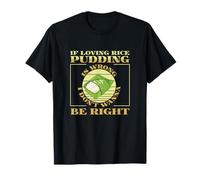 Si amar el pudín de arroz está Mal, no Quiero Tener razón Divertido Camiseta