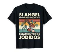 Si Angel No Puede Arreglarlo Estamos Jodidos Angel Camiseta