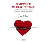 Si aprieta, no es de tu talla: Aprende a identificar amores insanos y construye relaciones conscientes (Libros singulares)
