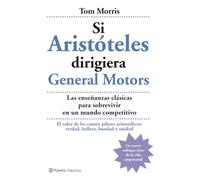 Si Aristóteles dirigiera General Motors: Las Ensenanzas Clasicas Para Sobrevivir En Un Mundo Competitivo (Prácticos)