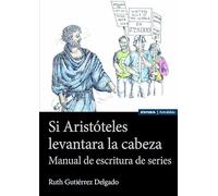 Si Aristóteles levantara la cabeza: Manual de escritura de series (Astrolabio Comunicación)