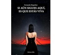 SI AÚN SIGUES AQUÍ, ES QUE ESTÁS VIVA