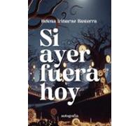 SI AYER FUERA HOY | Helena Iribarne Basterra