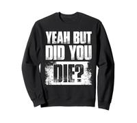 Sí, but Did You Die? Fuerza de Gimnasio Divertido Culturismo Sudadera
