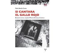 Si cantara el gallo rojo. Biografía social de Jesús Montes Estrada, Churruca (Trea Varia)