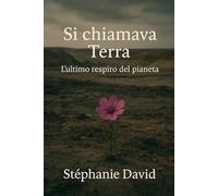 Si chiamava Terra: L'ultimo respiro del pianeta