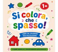 Si colora, che spasso! Libro da colorare per piccolissimi: forme semplici e divertimento assicurato!