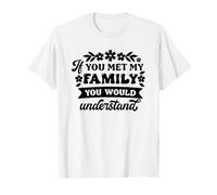 Si conocieras a mi familia, entenderías - Funny Sarcastic Camiseta