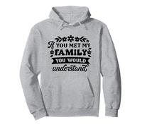 Si conocieras a mi familia, entenderías - Funny Sarcastic Sudadera con Capucha