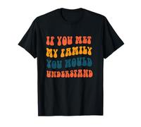 Si conocieras a mi Familia lo entenderías Camiseta
