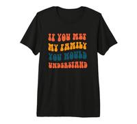 Si conocieras a mi Familia lo entenderías Camiseta Premium