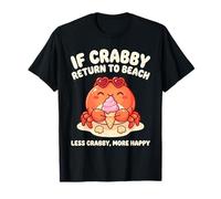 Si Crabby regresa a la Playa, Menos malhumorado, más Feliz, Kawaii Camiseta