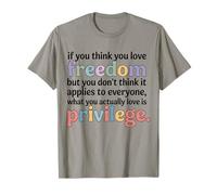 Si Crees Que amas la Libertad Pero no te Importa Camiseta