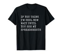 Si Crees Que Estoy Bien Ahora, Espera hasta Que veas mis Hojas de cálculo Camiseta