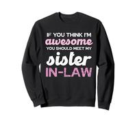 Si crees que soy increíble, conoce a mi cuñada Sudadera