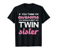 Si crees que soy increíble, conoce a mi hermana gemela Camiseta