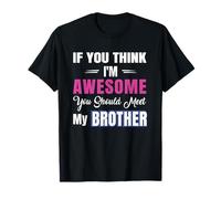 Si Crees Que Soy increíble, deberías Conocer a mi Hermano Camiseta