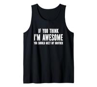 Si Crees Que Soy increíble, deberías Conocer a mi Hermano Camiseta sin Mangas