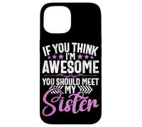 Si Crees Que Soy increíble, deberías Conocer a mis Hermanas Hermanos Carcasa para iPhone 15
