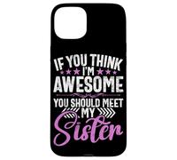 Si Crees Que Soy increíble, deberías Conocer a mis Hermanas Hermanos Carcasa para iPhone 15 Plus