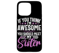 Si Crees Que Soy increíble, deberías Conocer a mis Hermanas Hermanos Carcasa para iPhone 15 Pro MAX