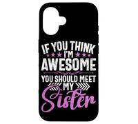 Si Crees Que Soy increíble, deberías Conocer a mis Hermanas Hermanos Carcasa para iPhone 16