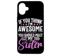 Si Crees Que Soy increíble, deberías Conocer a mis Hermanas Hermanos Carcasa para iPhone 16 Plus