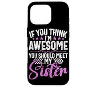 Si Crees Que Soy increíble, deberías Conocer a mis Hermanas Hermanos Carcasa para iPhone 16 Pro