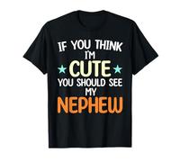 Si crees que soy linda, deberías ver a mi sobrino gracioso Camiseta