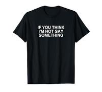 Si crees que soy sexy, di algo divertido, novedad universitaria del Y2K Camiseta