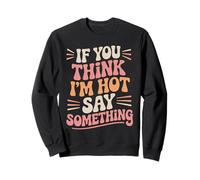 Si Crees Que Soy Sexy, di Algo Divertido Sudadera