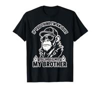 Si Crees Que Soy un Idiota, deberías Conocer a mi Hermano Camiseta