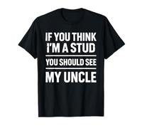 Si Crees Que Soy un Semental, deberías Ver a My Uncle Funny Nephein Camiseta
