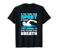 Si Crees Que tu Deporte es difícil, Intenta Hacerlo conteniendo la respiración Camiseta