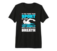 Si Crees Que tu Deporte es difícil, Intenta Hacerlo conteniendo la respiración Camiseta Premium