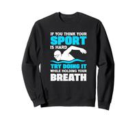 Si Crees Que tu Deporte es difícil, Intenta Hacerlo conteniendo la respiración Sudadera