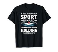 Si Crees Que tu Deporte es difícil Nadador Divertido Camiseta