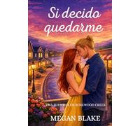 Si decido quedarme. Una historia en Rosewood Creek.: Romántica Contemporánea