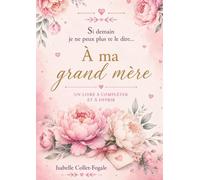 Si demain je ne peux plus te le dire...: A ma grand-mère