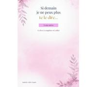 Si demain je ne peux plus te le dire...: A ma mère