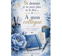 Si demain je ne peux plus te le dire...: A mon collègue