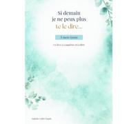 Si demain je ne peux plus te le dire...: A mon époux