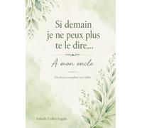 Si demain je ne peux plus te le dire...: A mon oncle
