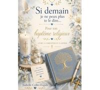 Si demain je ne peux plus te le dire...: Ton baptème religieux