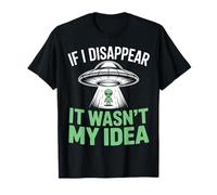 Si desaparezco no fue mi Idea Extraterrestre Divertido secuestro Camiseta