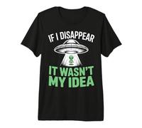 Si desaparezco no fue mi Idea Extraterrestre Divertido secuestro Camiseta Premium